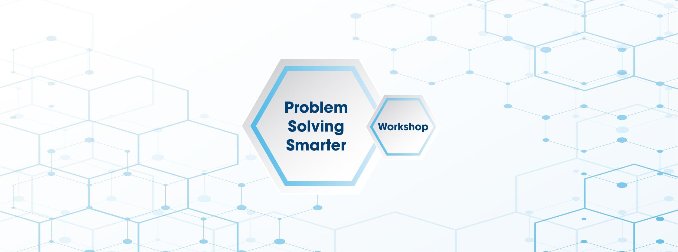 Problem Solving Smarter Workshop - 17 February 22 Problem Solving Smarter Workshop - 17 February 22