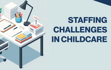 Addressing Staffing Challenges in Childcare: Strategies and Responses