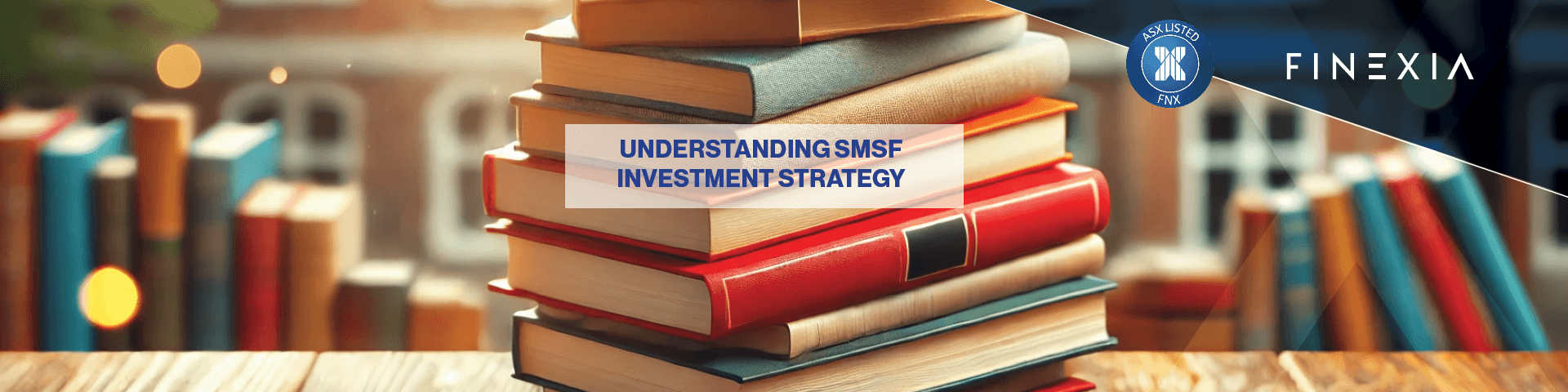 Understanding SMSF Investment Strategy Understanding SMSF Investment Strategy