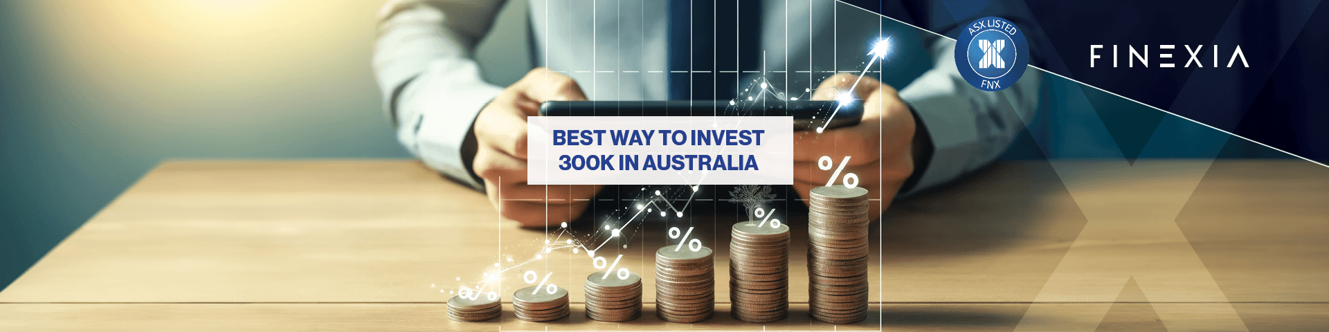 Best Way to Invest 300k in Australia Best Way to Invest 300k in Australia