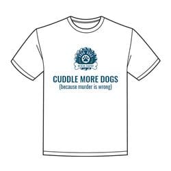 CUDDLE MORE DOGS (because murder is wrong)