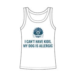 I CAN’T HAVE KIDS, MY DOG IS ALLERGIC