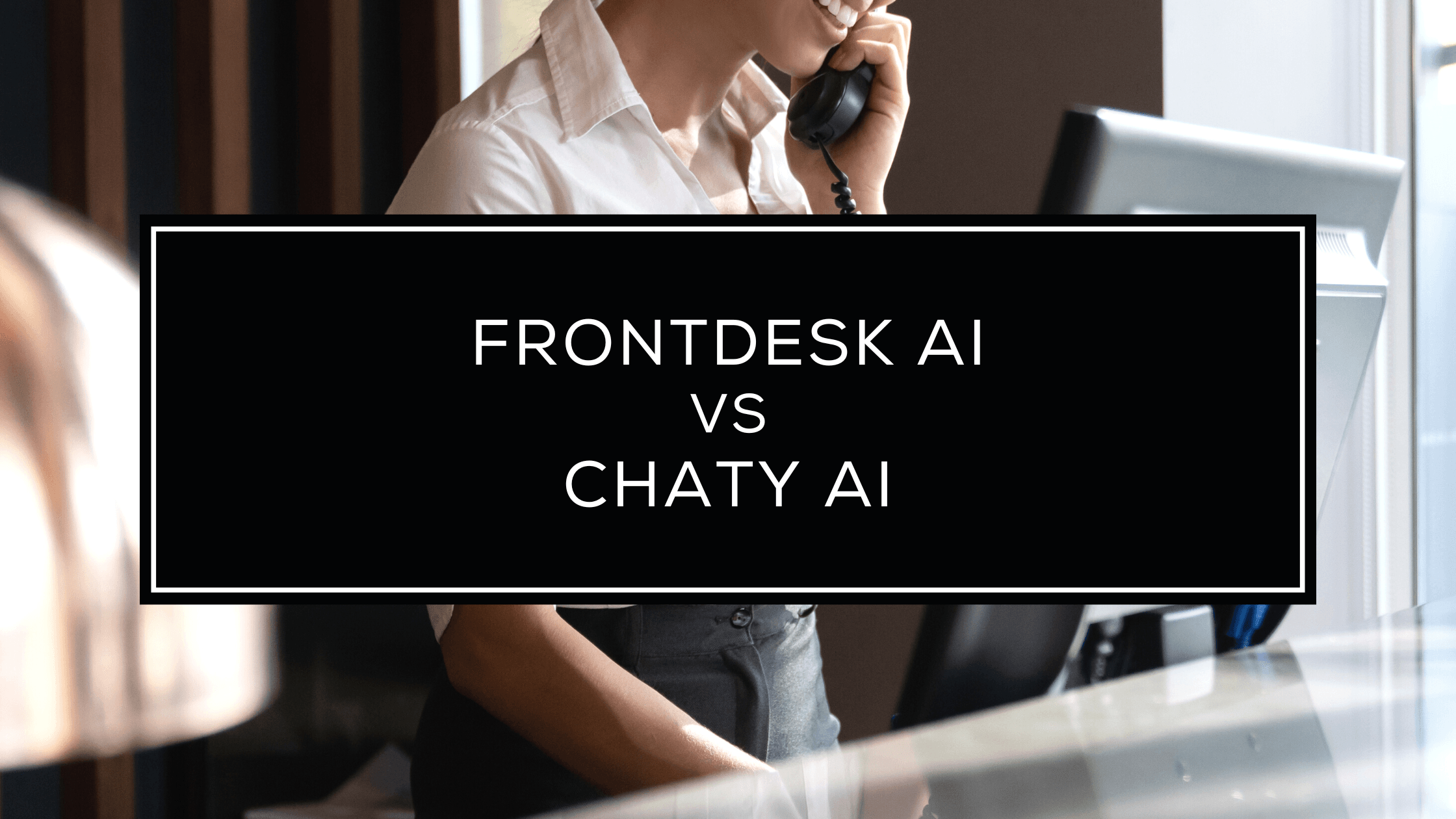 Frontdesk AI vs. Chaty AI: Which AI is the Real MVP for Your Tourism Business? Frontdesk AI vs. Chaty AI: Which AI is the Real MVP for Your Tourism Business?