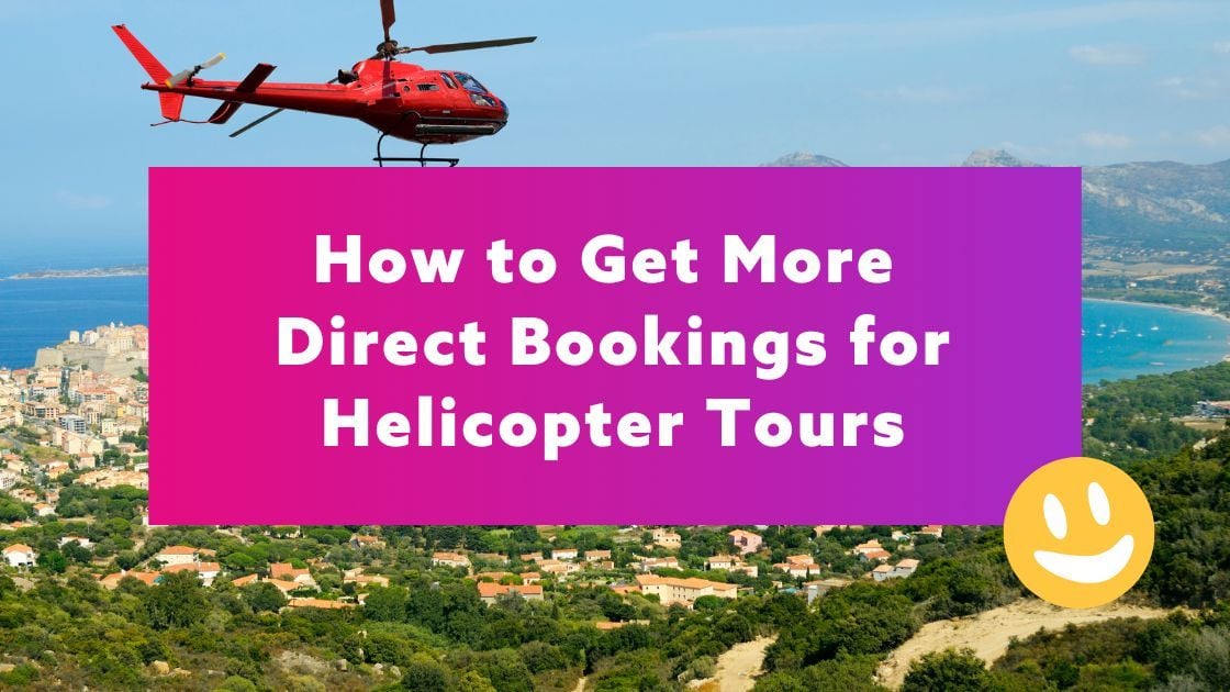 How to Get More Direct Bookings for Helicopter Tours How to Get More Direct Bookings for Helicopter Tours