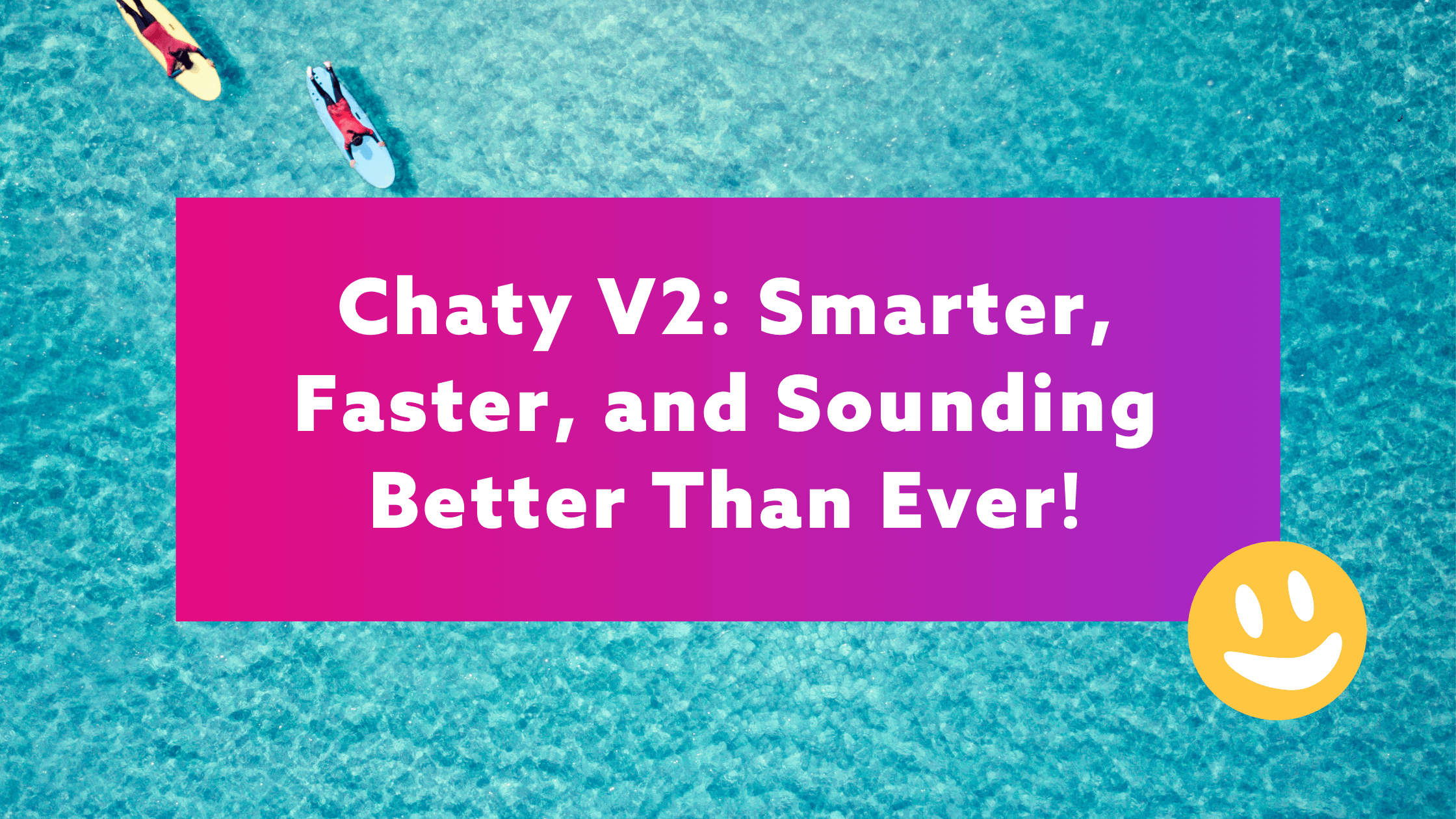 Chaty V2: Smarter, Faster, and Sounding Better Than Ever! Chaty V2: Smarter, Faster, and Sounding Better Than Ever!