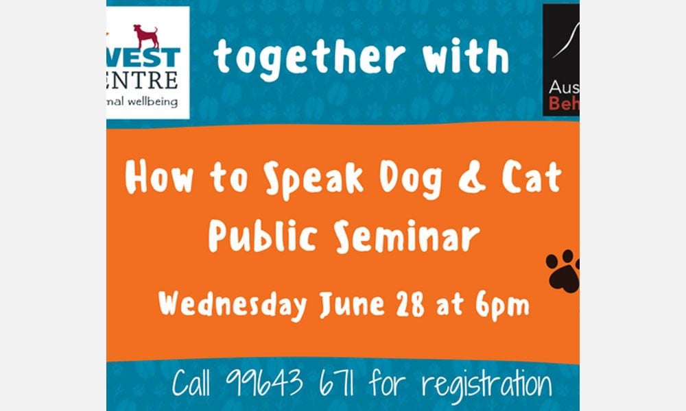 How to Speak Dog & Cat – Public Seminar presented by Australian Veterinary Behaviour Services How to Speak Dog & Cat – Public Seminar presented by Australian Veterinary Behaviour Services