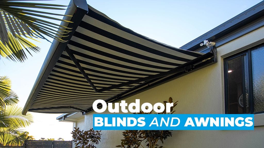 Guide to Buying Outdoor Blinds and Awnings in South East Queensland