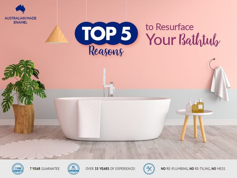 Top 5 Reasons to Resurface Your Bathtub