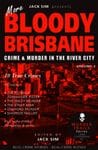 MORE BLOODY BRISBANE VOLUME 2: Crime & Murder in the River City  - edited by Jack Sim