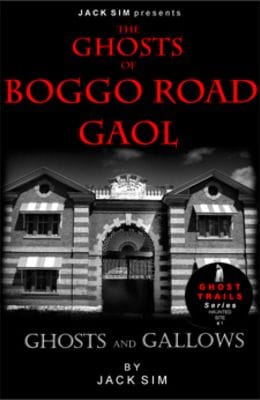 THE GHOSTS OF BOGGO ROAD GAOL: Ghosts and Gallows - By Jack Sim