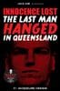 INNOCENCE LOST - THE LAST MAN HANGED IN QUEENSLAND - By Jacqueline Craigie