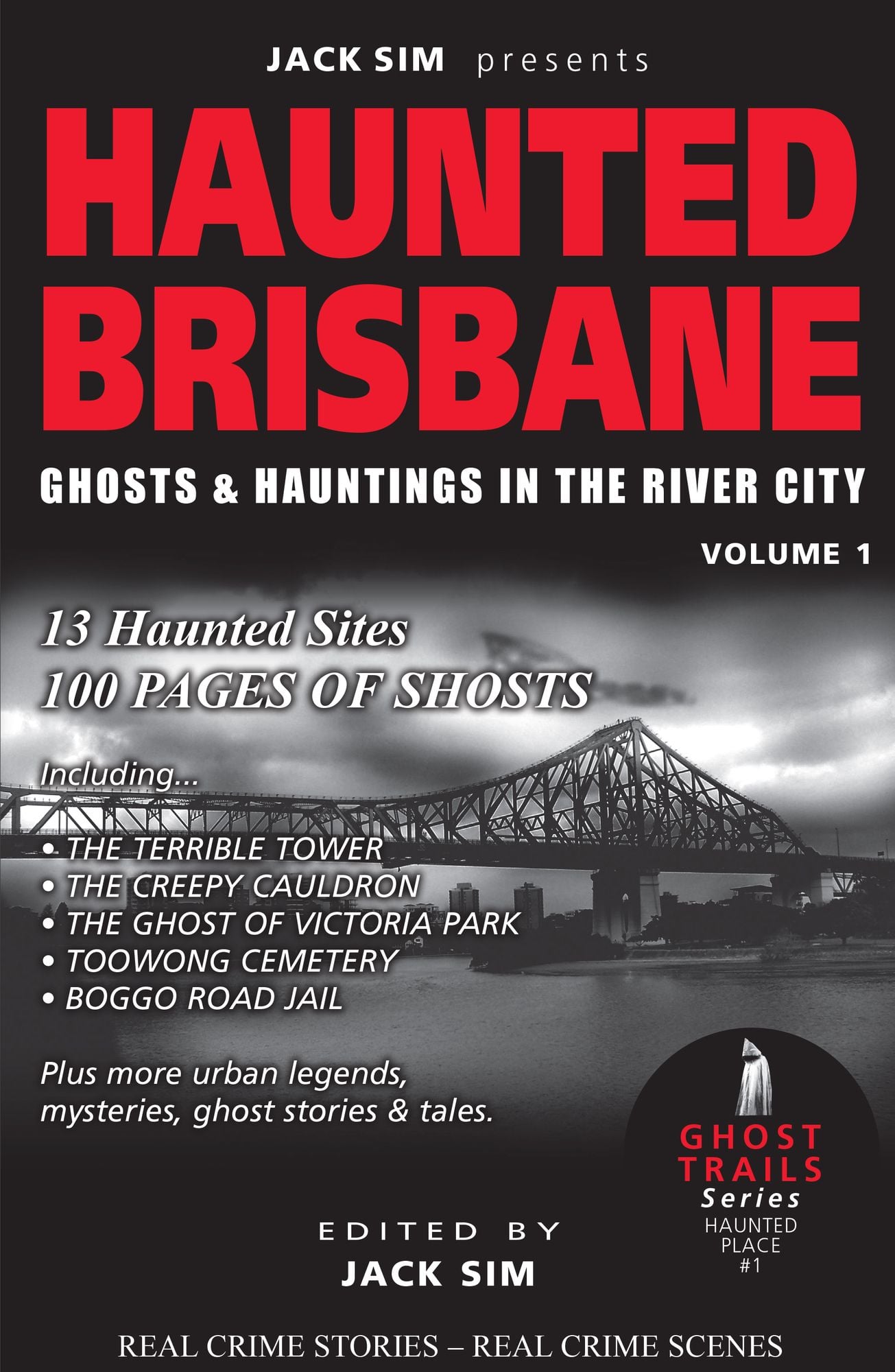 HAUNTED BRISBANE: Ghosts & Hauntings of the River City - Volume 1 HAUNTED BRISBANE: Ghosts & Hauntings of the River City - Volume 1