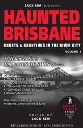 HAUNTED BRISBANE: Ghosts & Hauntings of the River City - Volume 1