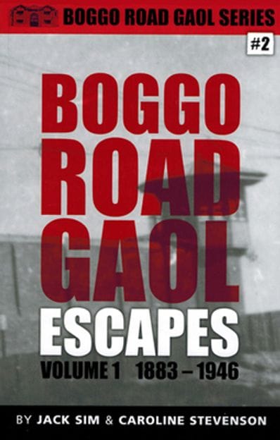 Boggo Road Gaol - ESCAPES Volume One - By Jack Sim & Caroline Stevenson