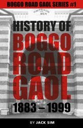 The History of Boggo Road Gaol (Jail) - By Jack Sim