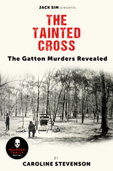 THE TAINTED CROSS: The Gatton Murders Revealed  -  By Caroline Stevenson