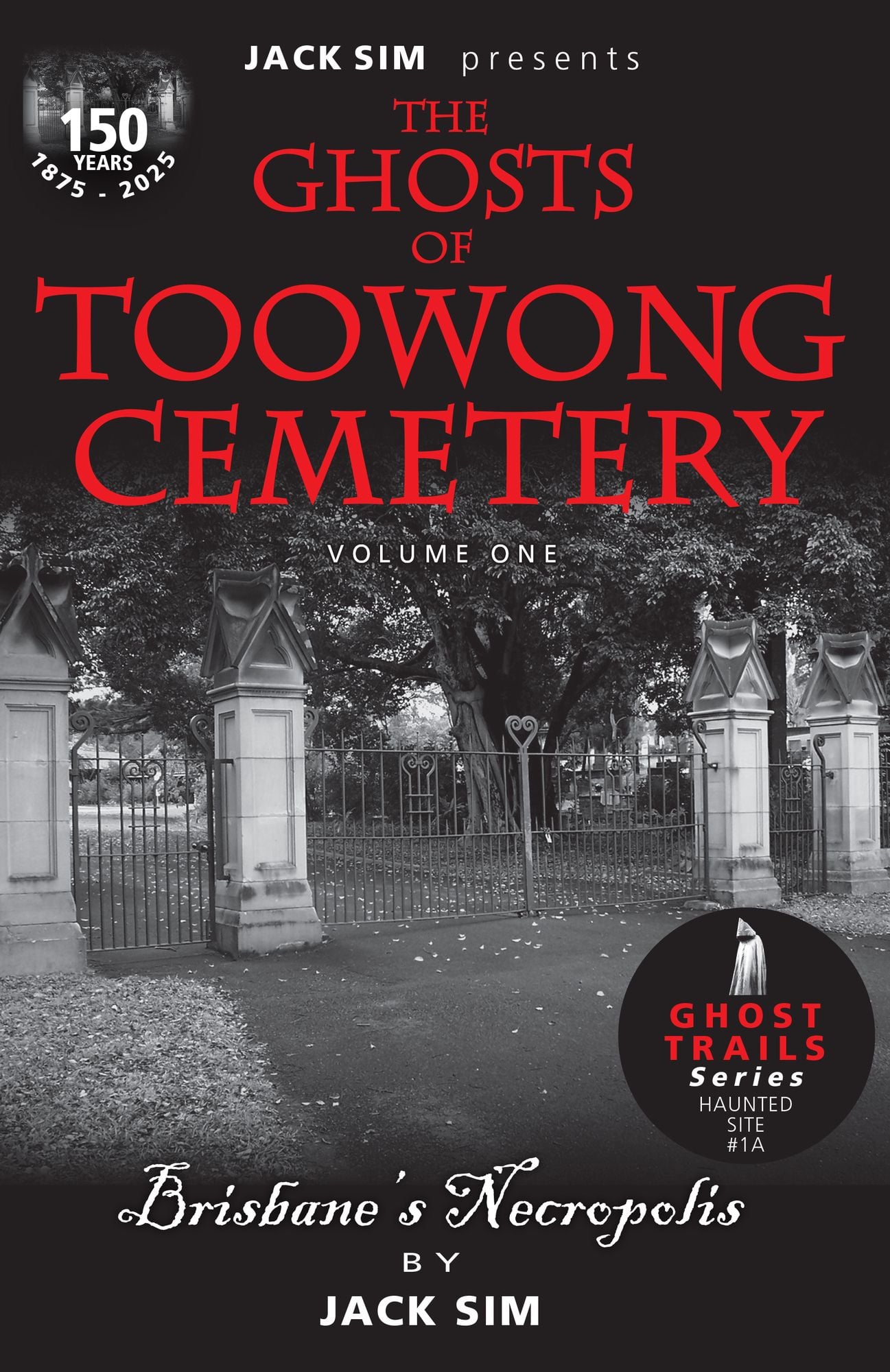 GHOSTS OF TOOWONG CEMETERY: Brisbane’s Necropolis – VOLUME ONE