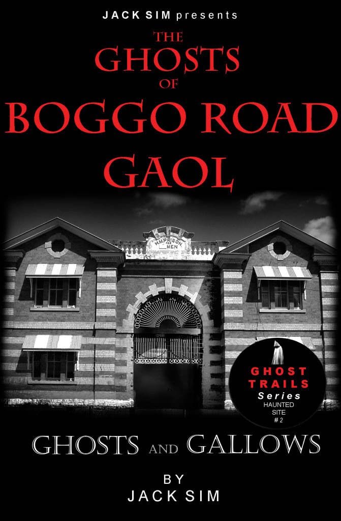 THE GHOSTS OF BOGGO ROAD GAOL: Ghosts and Gallows - By Jack Sim