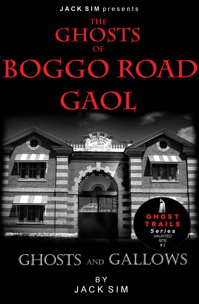 THE GHOSTS OF BOGGO ROAD GAOL: Ghosts and Gallows - By Jack Sim THE GHOSTS OF BOGGO ROAD GAOL: Ghosts and Gallows - By Jack Sim