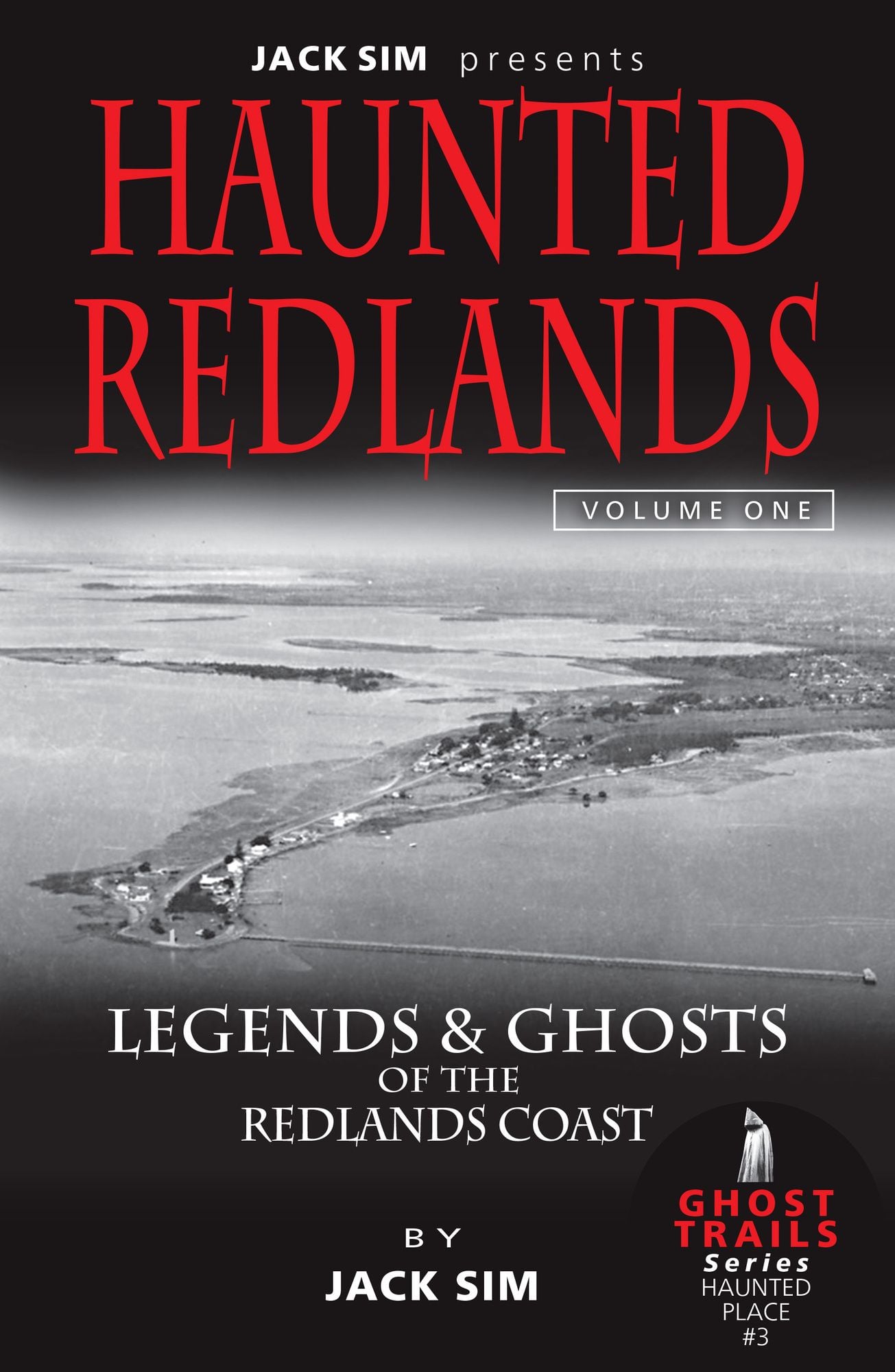 PRE - ORDER Haunted Redlands: Legends & Ghosts of the Redlands Coast - Volume 1 by JACK SIM