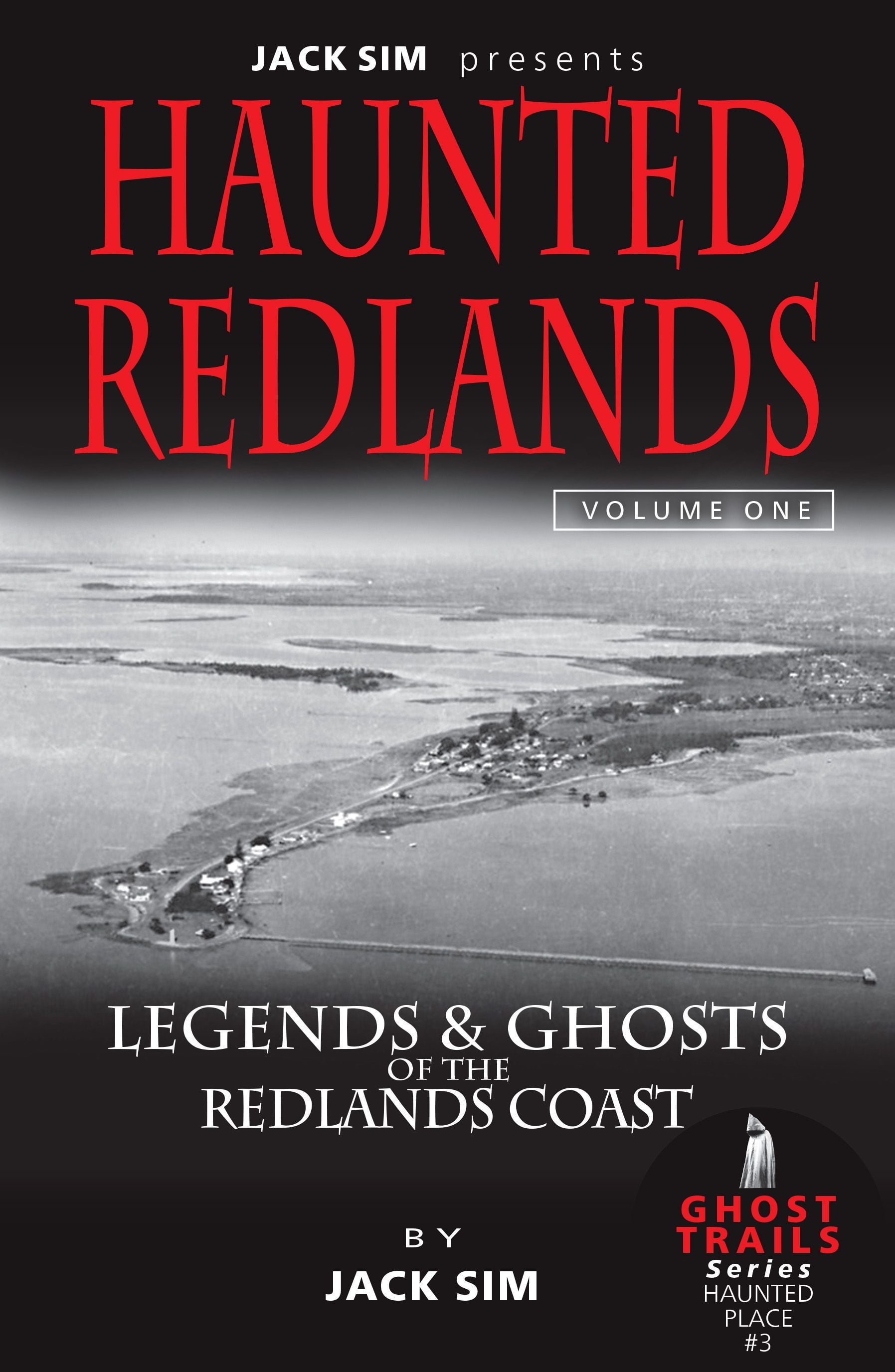 PRE - ORDER Haunted Redlands: Legends & Ghosts of the Redlands Coast - Volume 1 by JACK SIM