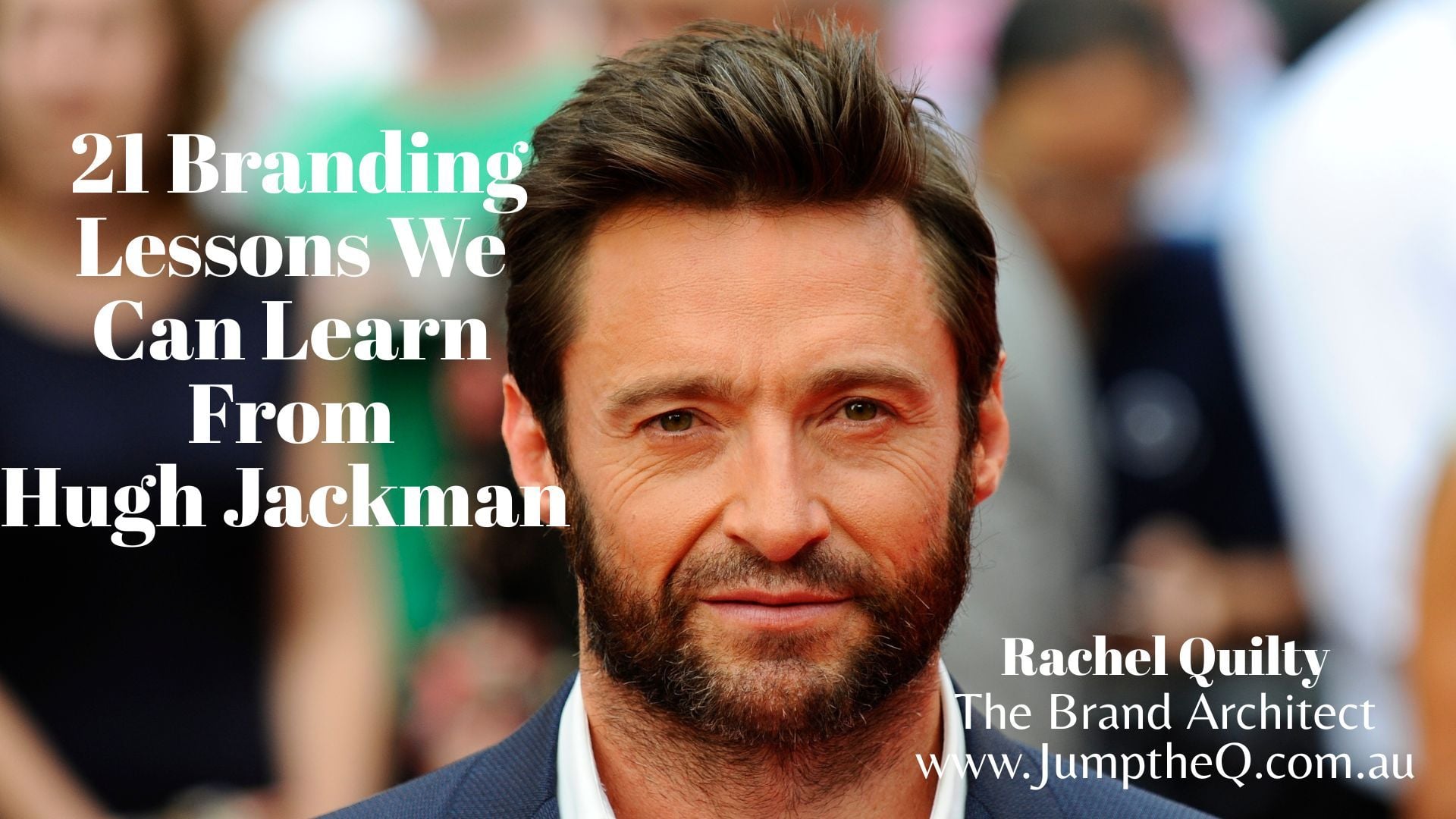 Hugh Jackman - 21 Branding Lessons