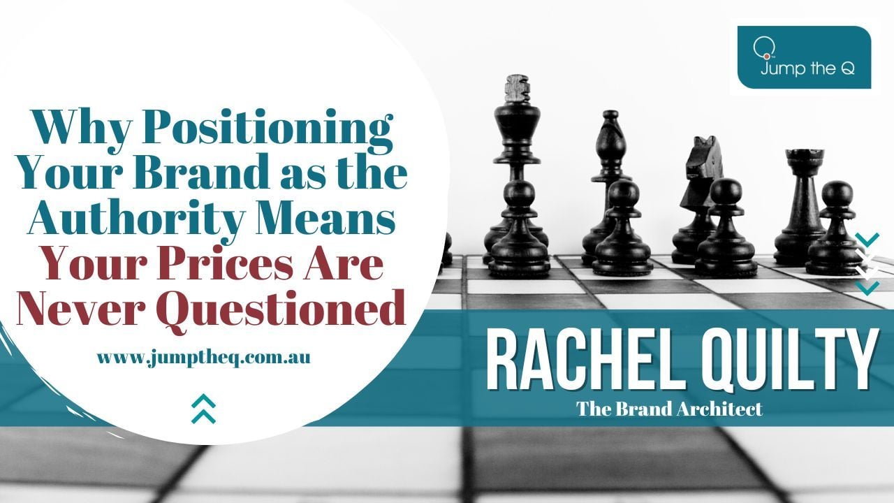 Why Positioning Your Brand as the Authority Means Your Prices and Standards Are Never Questioned