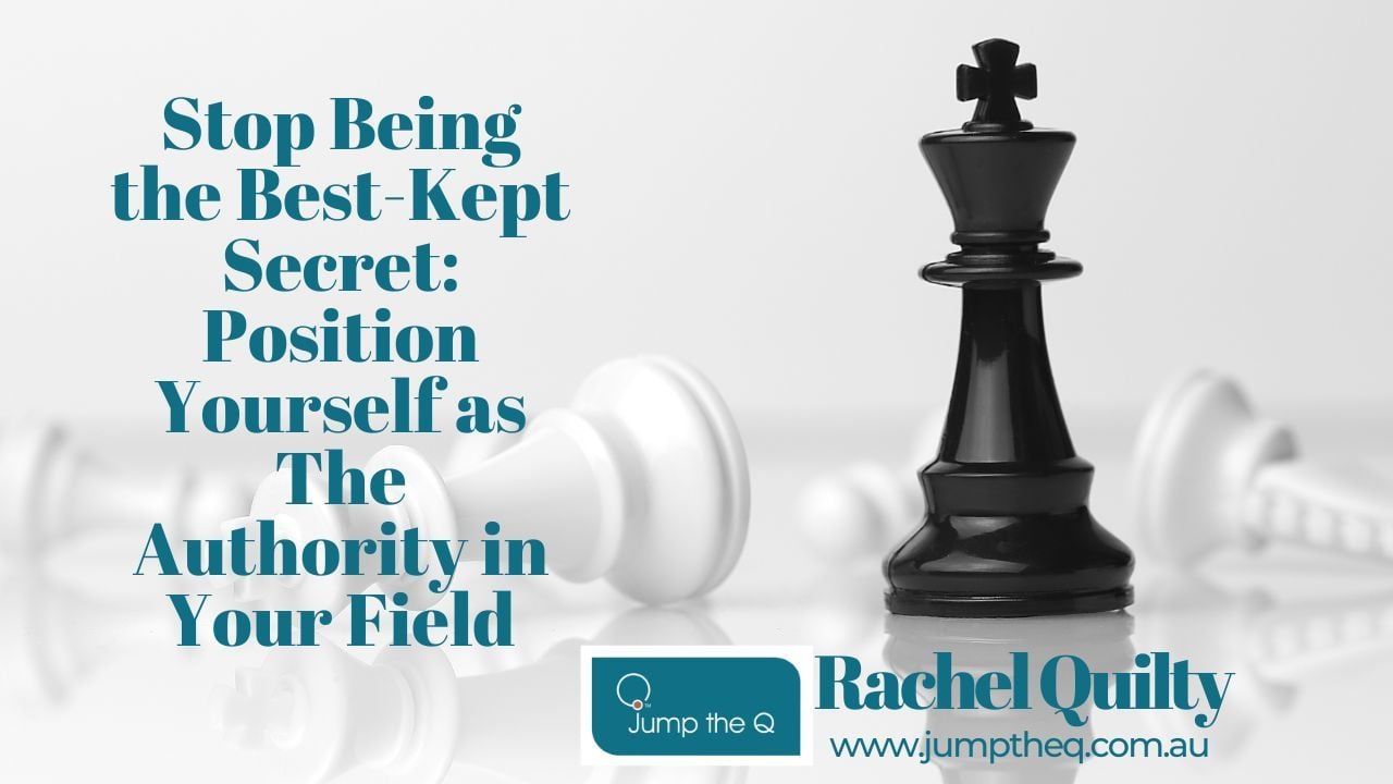 Stop Being the Best-Kept Secret: Position Yourself as The Authority in Your Field