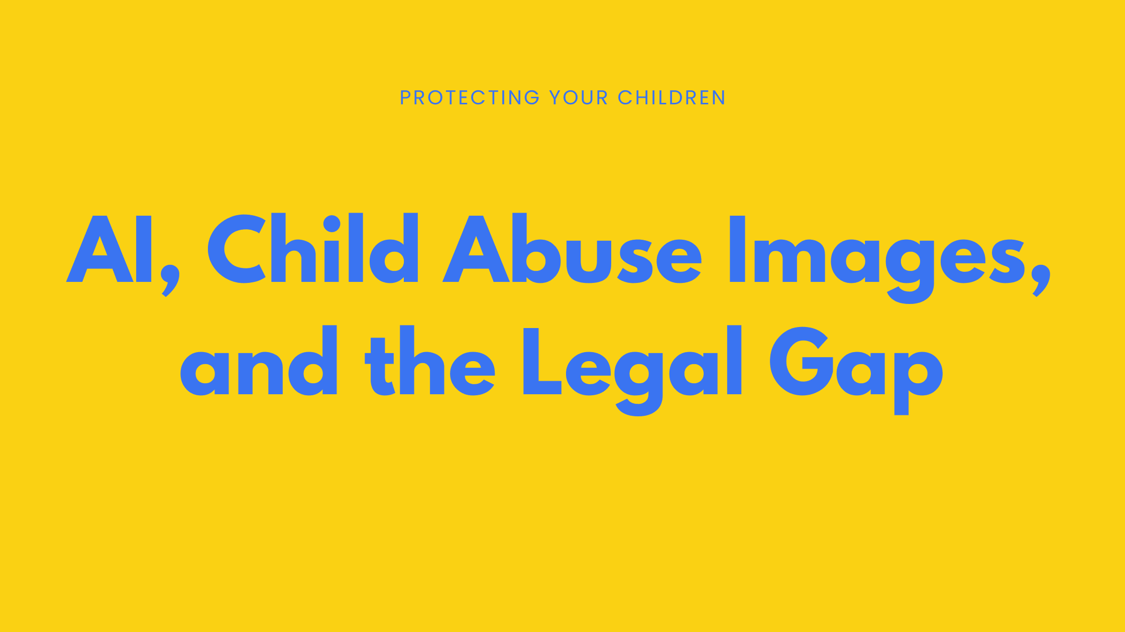 AI, Child Abuse Images, and the Legal Gap AI, Child Abuse Images, and the Legal Gap