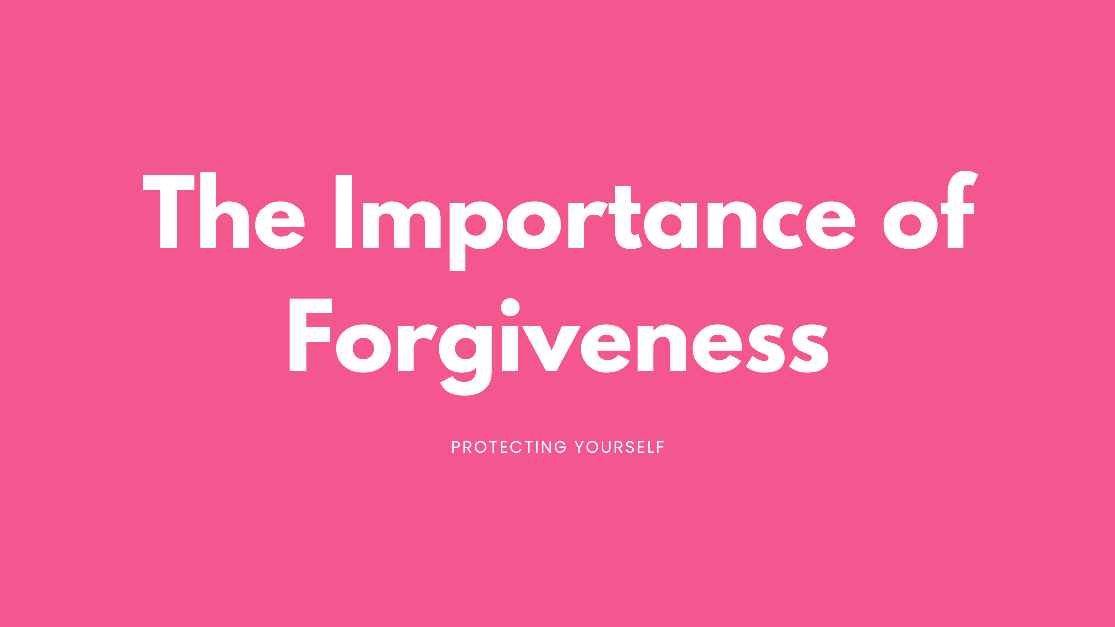 The Importance of Forgiveness The Importance of Forgiveness
