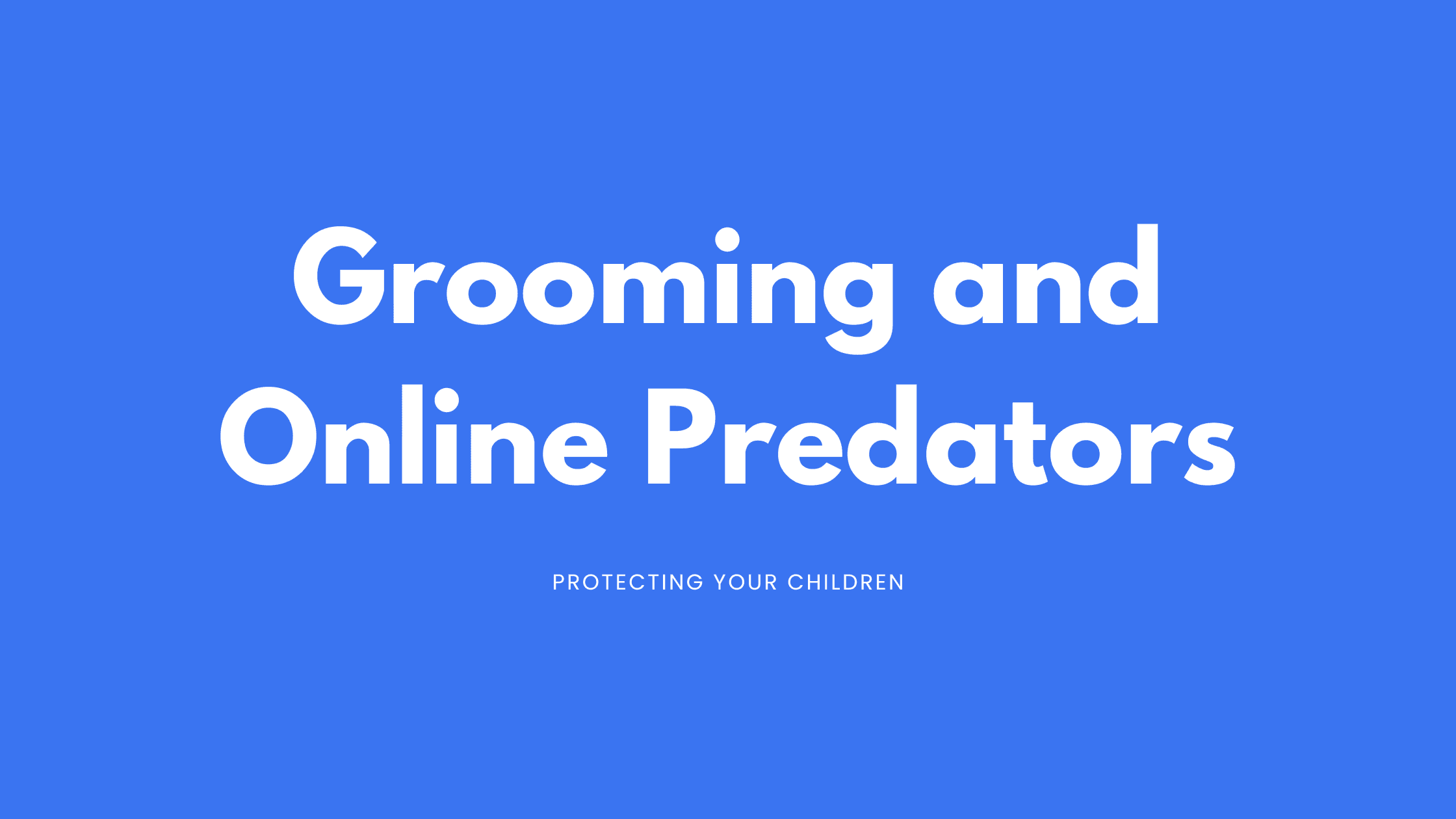 Grooming and Online Predators Grooming and Online Predators