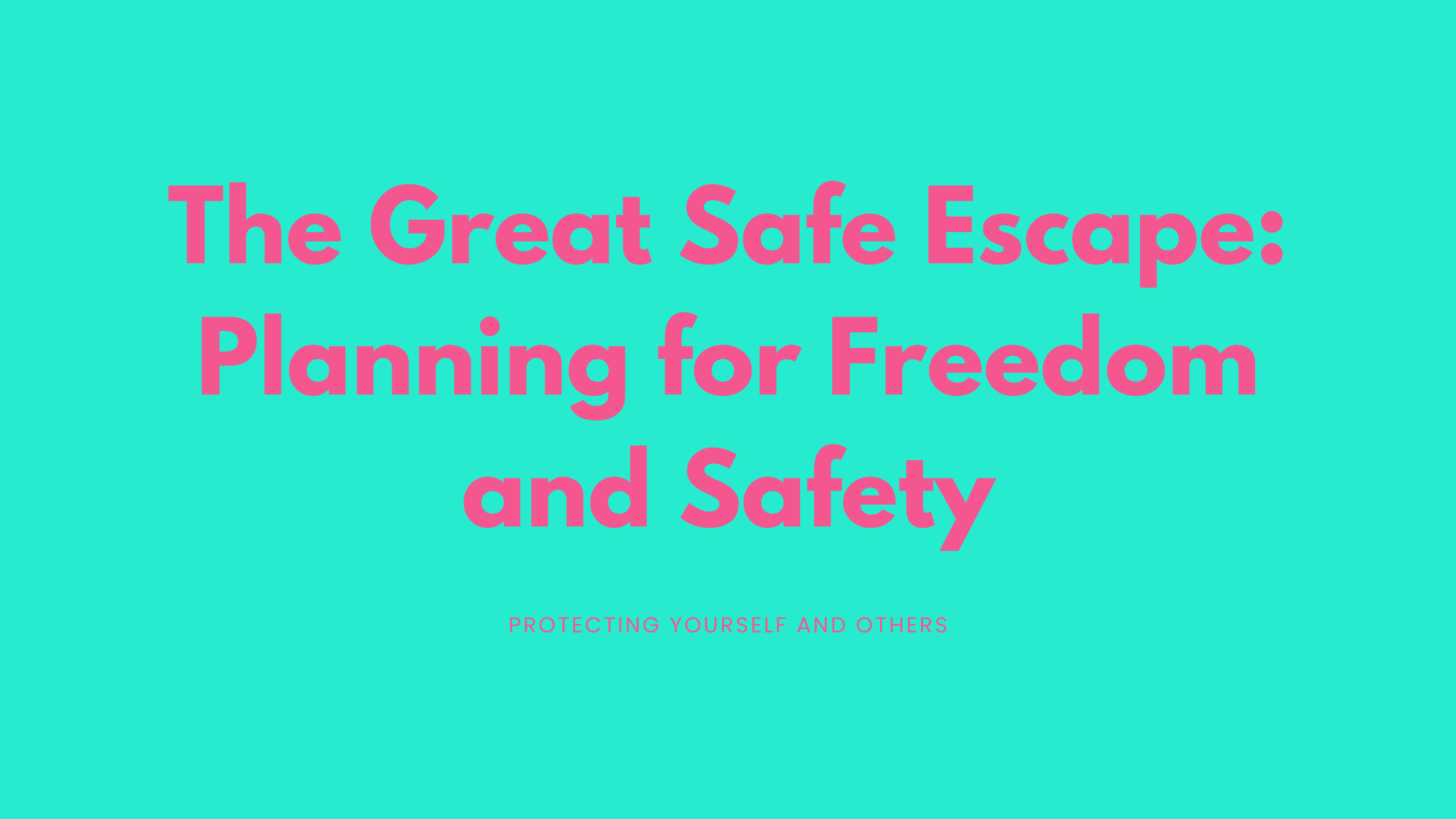 The Great Safe Escape: Planning for Freedom and Safety The Great Safe Escape: Planning for Freedom and Safety