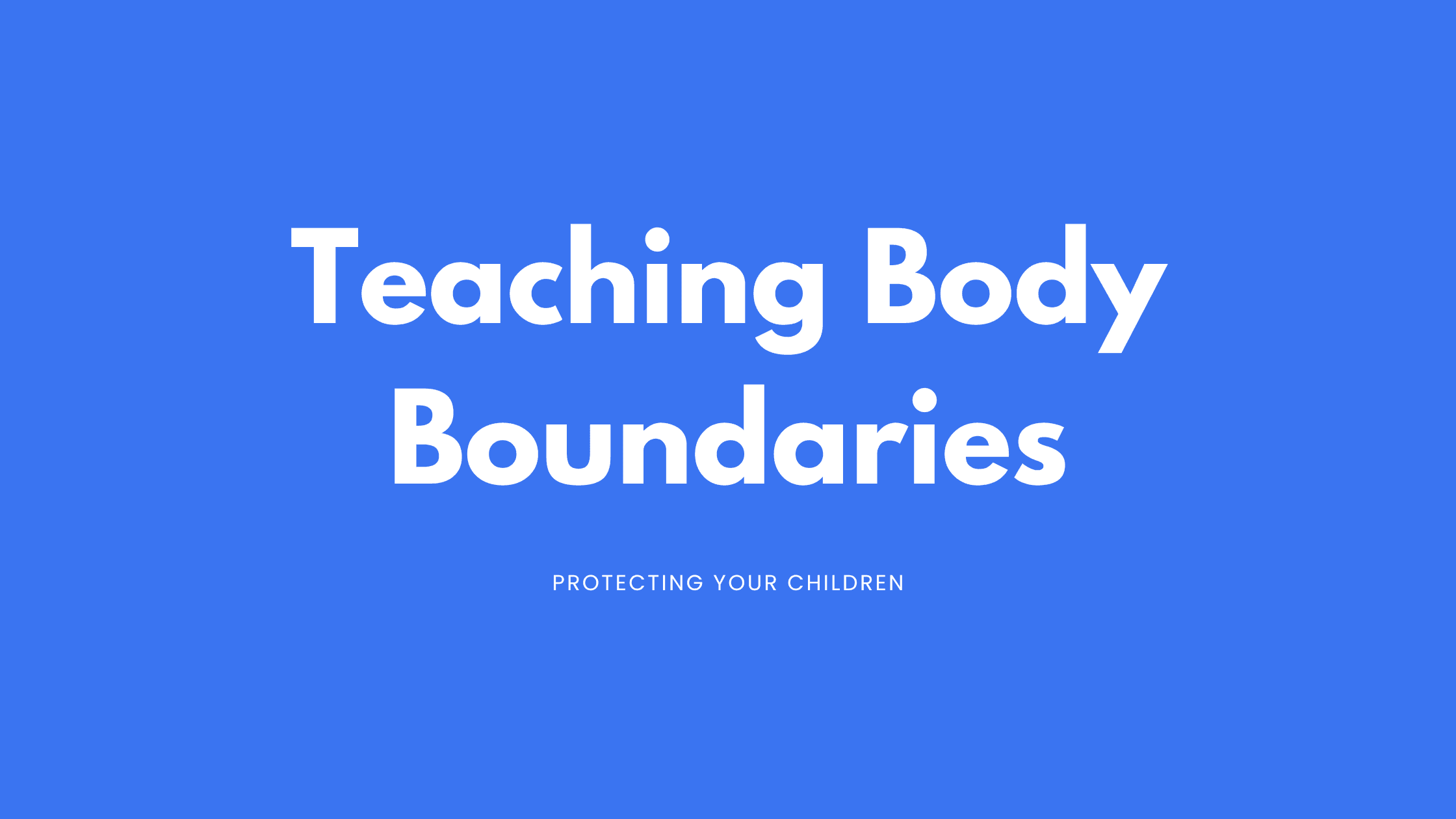 Teaching Body Boundaries Teaching Body Boundaries