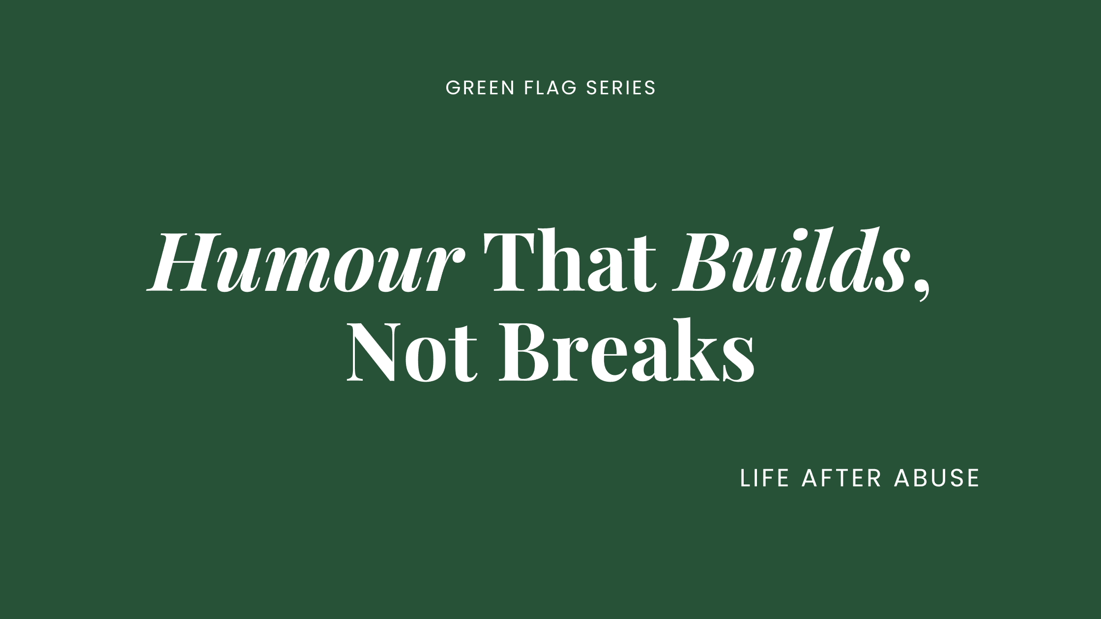 Humour That Builds, Not Breaks Humour That Builds, Not Breaks