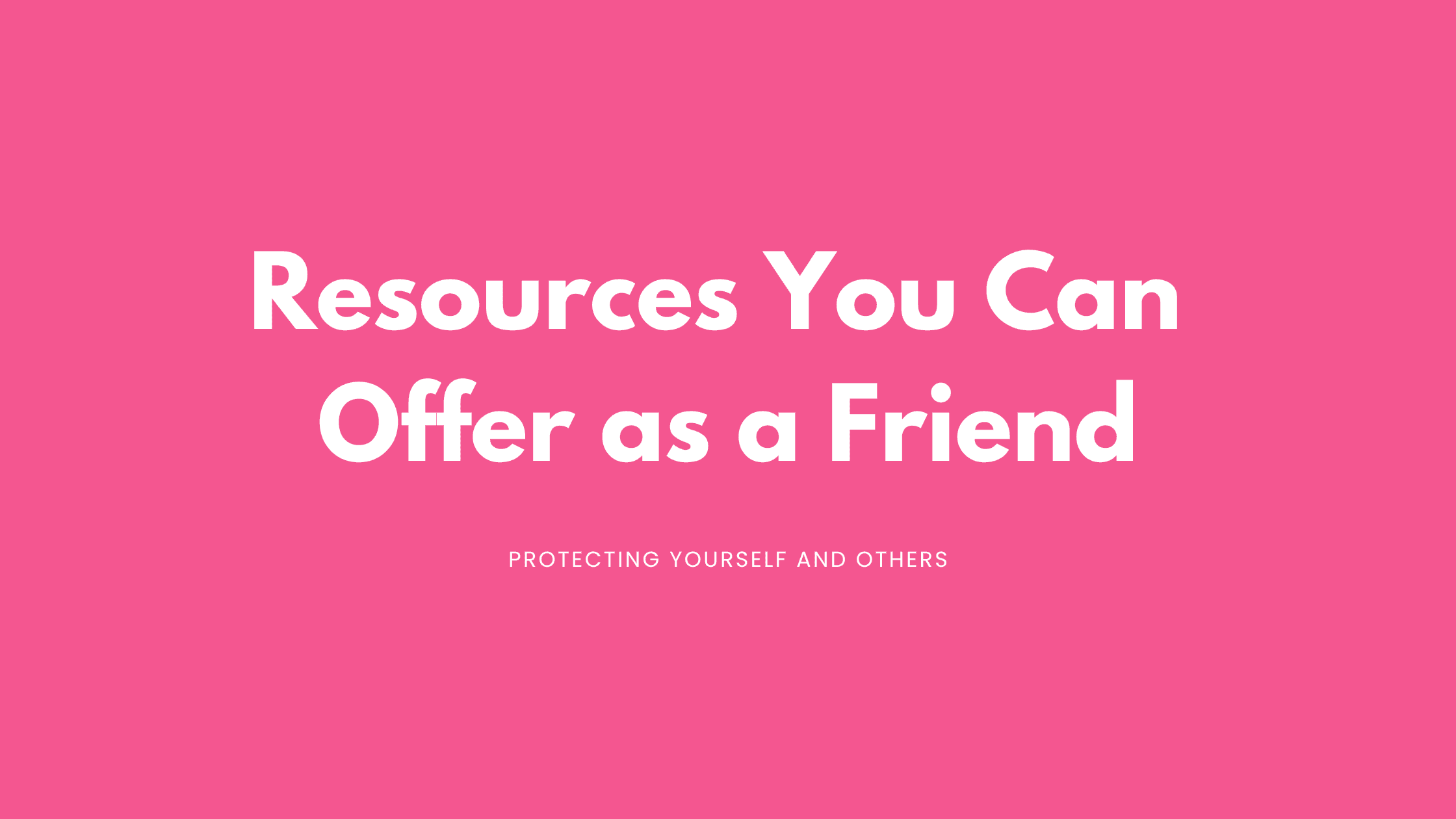 Resources You Can Offer as a Friend