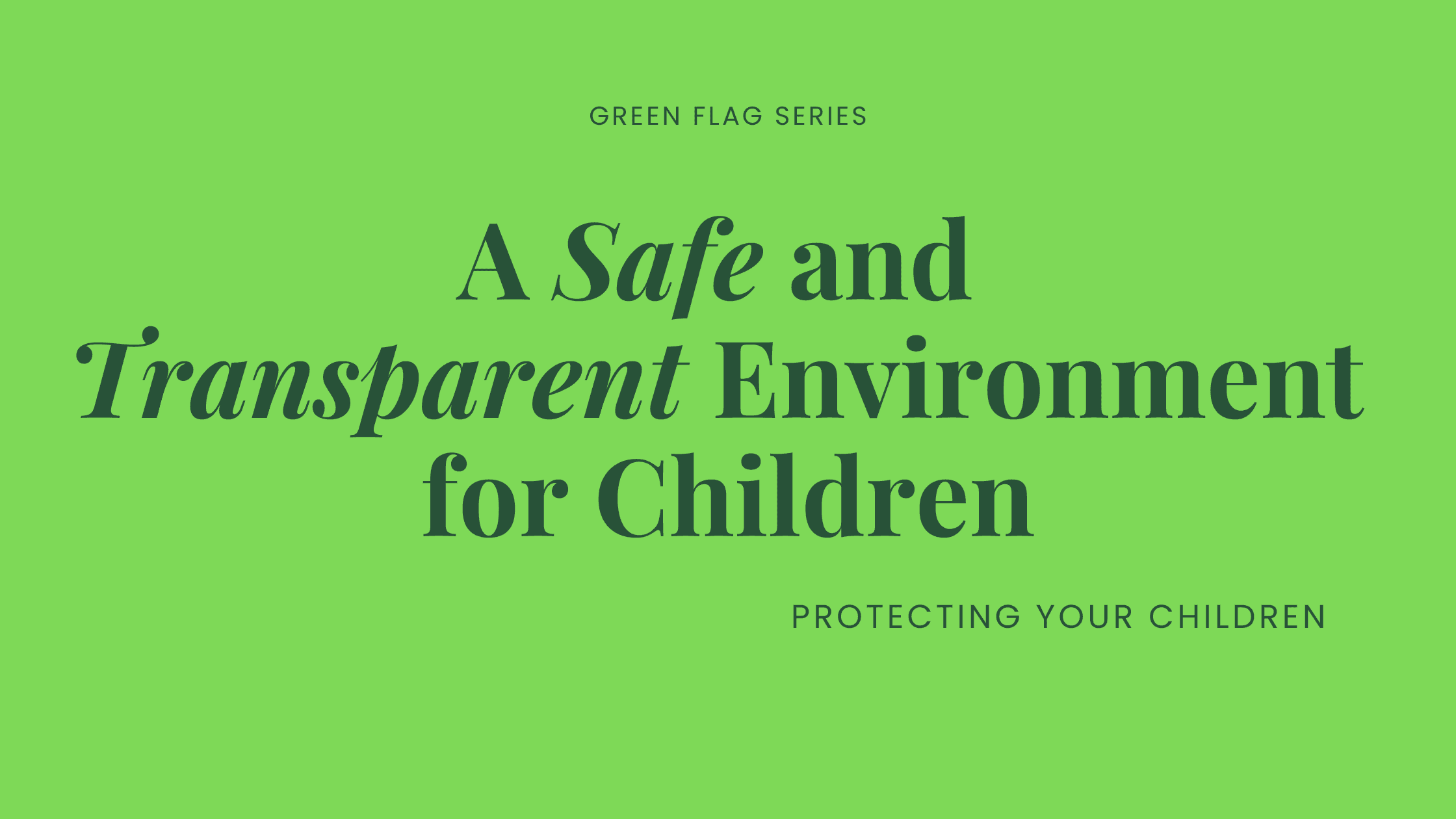 A Safe and Transparent Environment for Children