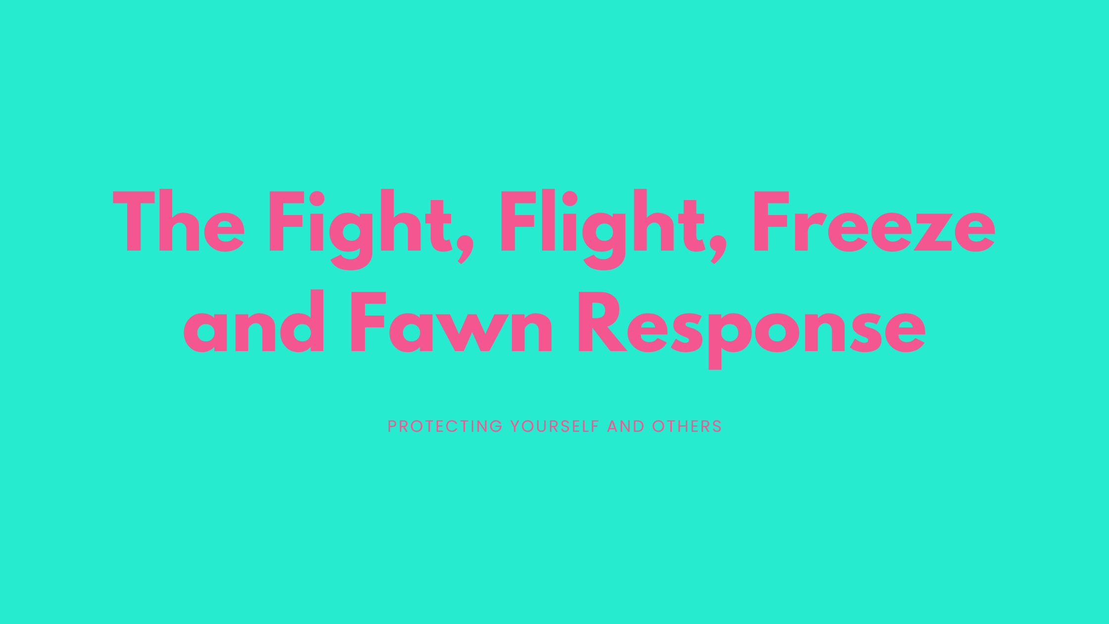 The Fight, Flight, Freeze and Fawn Response