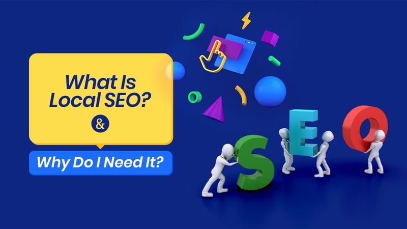 What is Local SEO and Why Your Business Needs It What is Local SEO and Why Your Business Needs It