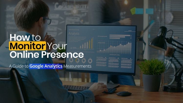 How to Monitor Your Online Presence: A Guide to Google Analytics Measurements