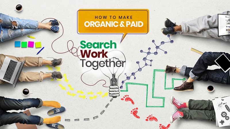 How Organic and Paid Search Work Together How Organic and Paid Search Work Together
