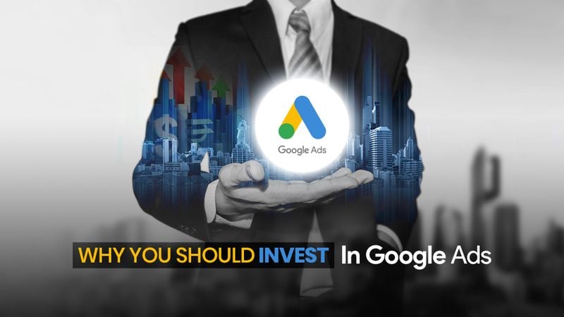 7 Reasons You Should Invest in Google Ads 7 Reasons You Should Invest in Google Ads