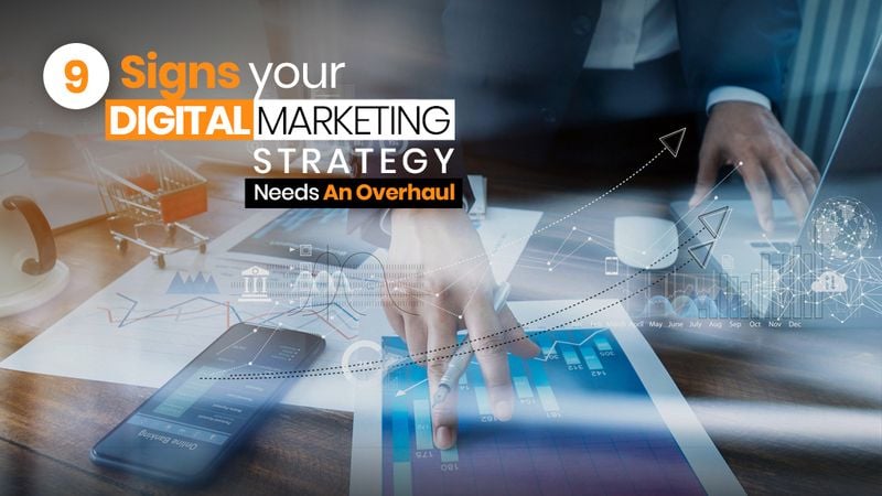 9 Signs Your Digital Marketing Strategy Needs An Overhaul 9 Signs Your Digital Marketing Strategy Needs An Overhaul