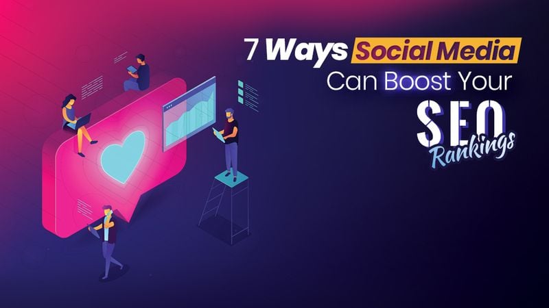 7 Ways Social Media Can Boost Your SEO Rankings 7 Ways Social Media Can Boost Your SEO Rankings