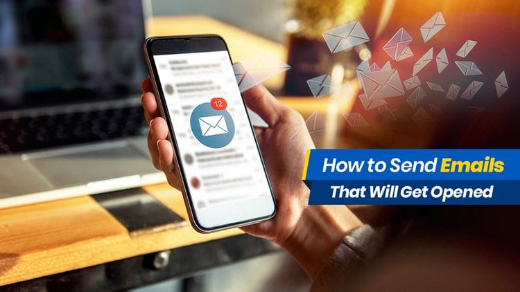 How to Send Emails That Will Get Opened