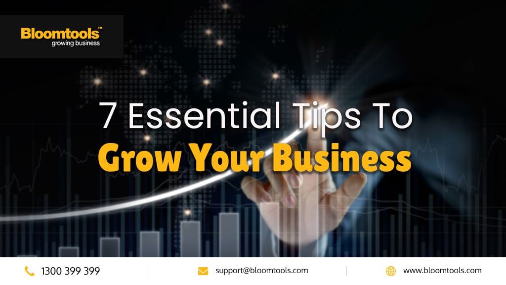 7 Essential Tips To Grow Your Business 7 Essential Tips To Grow Your Business
