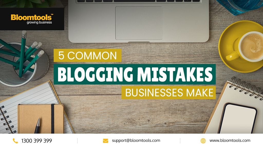 5 Common Blogging Mistakes Businesses Make 5 Common Blogging Mistakes Businesses Make