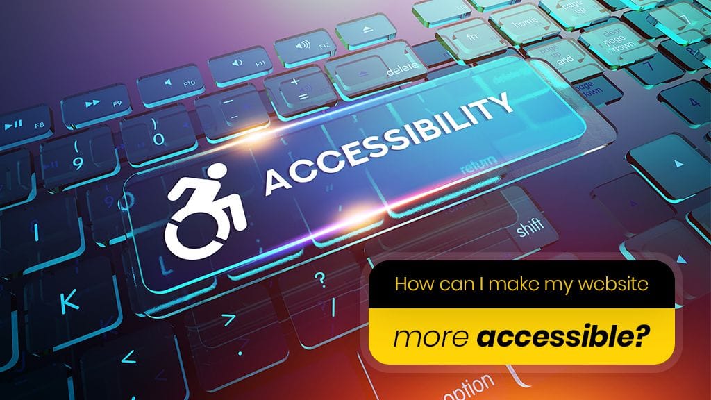 How Can I Make My Website More Accessible? How Can I Make My Website More Accessible?