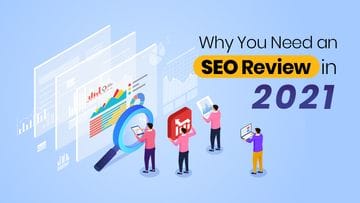 Why You Need an SEO Review in 2021