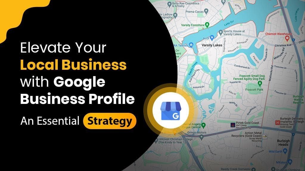 Elevate Your Local Business with Google Business Profile: An Essential Strategy Elevate Your Local Business with Google Business Profile: An Essential Strategy