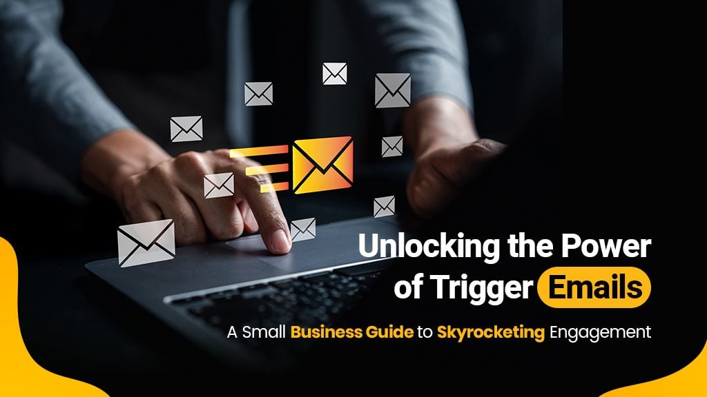 Unlocking the Power of Trigger Emails: A Small Business Guide to Skyrocketing Engagement Unlocking the Power of Trigger Emails: A Small Business Guide to Skyrocketing Engagement